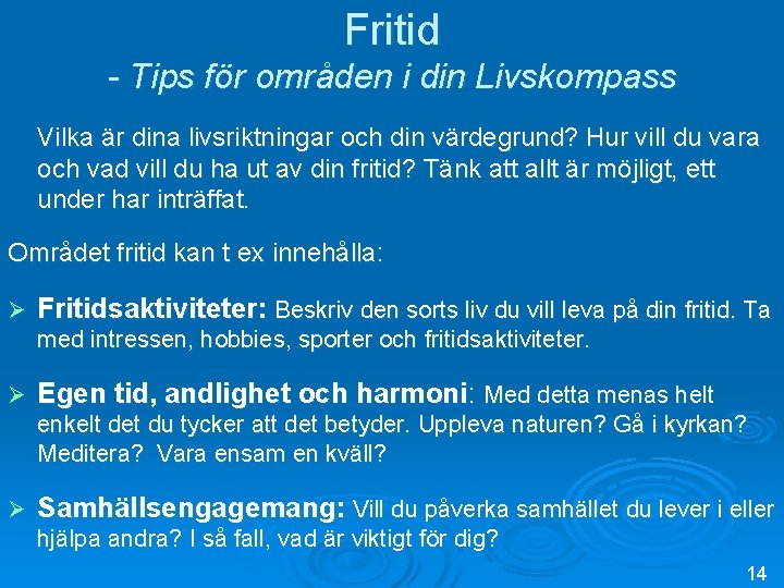 Fritid - Tips för områden i din Livskompass Vilka är dina livsriktningar och din Fritid - Tips för områden i din Livskompass Vilka är dina livsriktningar och din
