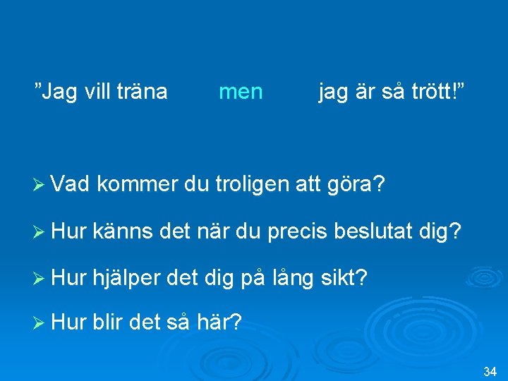 ”Jag vill träna men jag är så trött!” Ø Vad kommer du troligen att