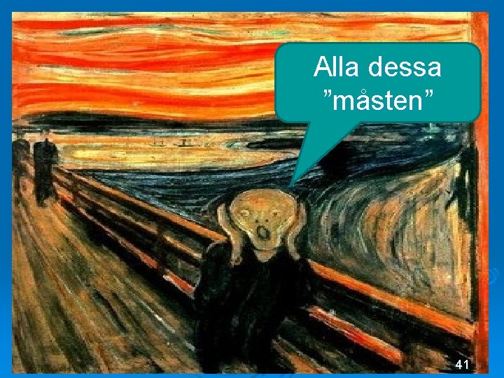Alla dessa ”måsten” 41 Alla dessa ”måsten” 41