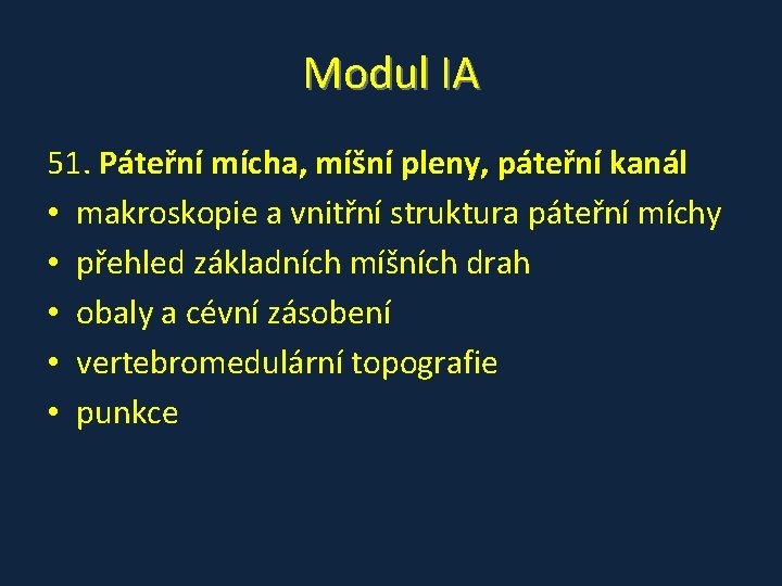 Modul IA 51. Páteřní mícha, míšní pleny, páteřní kanál • makroskopie a vnitřní struktura Modul IA 51. Páteřní mícha, míšní pleny, páteřní kanál • makroskopie a vnitřní struktura