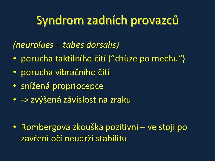 Syndrom zadních provazců (neurolues – tabes dorsalis) • porucha taktilního čití (“chůze po mechu“) Syndrom zadních provazců (neurolues – tabes dorsalis) • porucha taktilního čití (“chůze po mechu“)