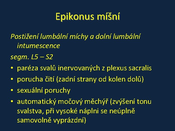 Epikonus míšní Postižení lumbální míchy a dolní lumbální intumescence segm. L 5 – S Epikonus míšní Postižení lumbální míchy a dolní lumbální intumescence segm. L 5 – S