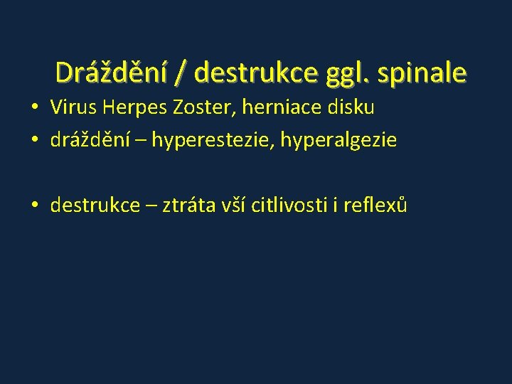 Dráždění / destrukce ggl. spinale • Virus Herpes Zoster, herniace disku • dráždění – Dráždění / destrukce ggl. spinale • Virus Herpes Zoster, herniace disku • dráždění –