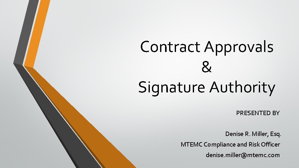 Contract Approvals & Signature Authority PRESENTED BY Denise R. Miller, Esq. MTEMC Compliance and