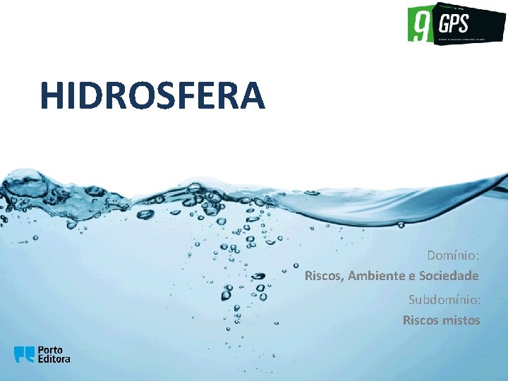 GPS 9 HIDROSFERA Domínio: Riscos, Ambiente e Sociedade Subdomínio: Riscos mistos 