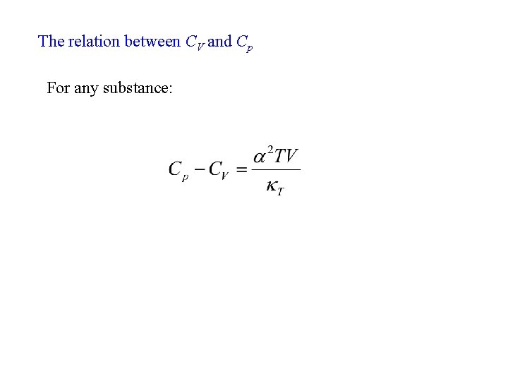 The relation between CV and Cp For any substance: 25 
