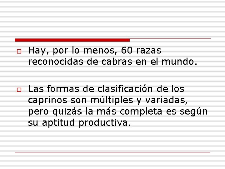 o Hay, por lo menos, 60 razas reconocidas de cabras en el mundo. o