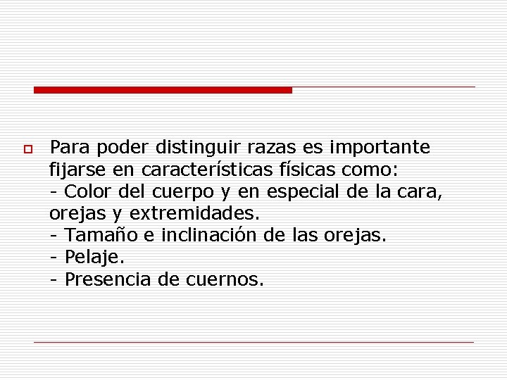 o Para poder distinguir razas es importante fijarse en características físicas como: - Color