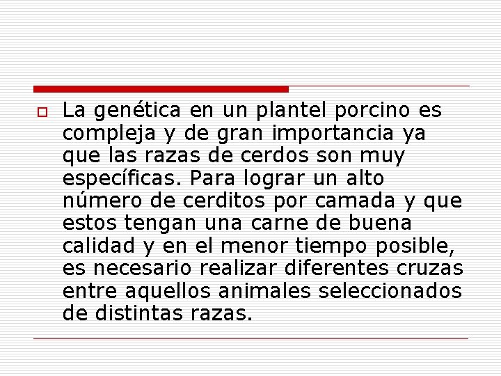 o La genética en un plantel porcino es compleja y de gran importancia ya