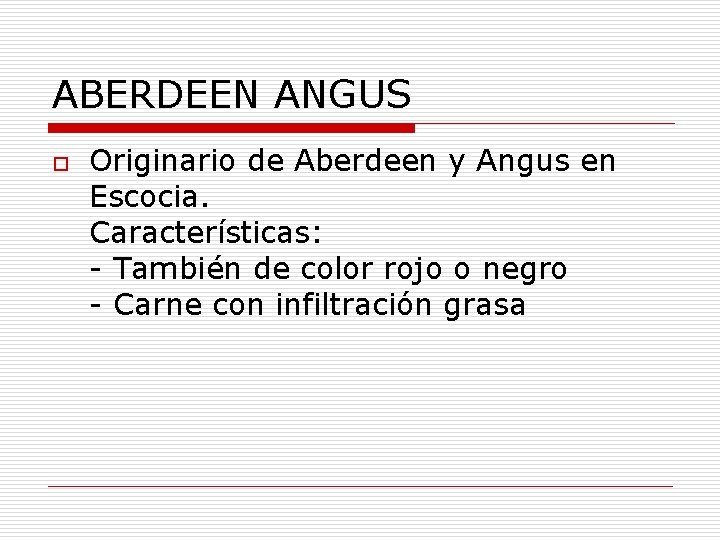 ABERDEEN ANGUS o Originario de Aberdeen y Angus en Escocia. Características: - También de