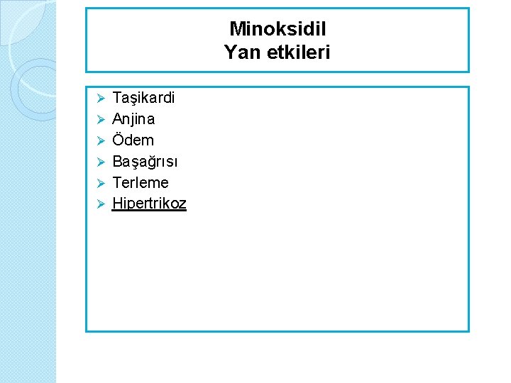 Minoksidil Yan etkileri Ø Ø Ø Taşikardi Anjina Ödem Başağrısı Terleme Hipertrikoz 