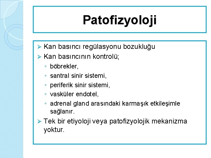 Patofizyoloji Kan basıncı regülasyonu bozukluğu Ø Kan basıncının kontrolü; Ø ◦ ◦ ◦ Ø