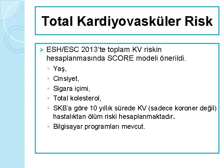 Total Kardiyovasküler Risk Ø ESH/ESC 2013’te toplam KV riskin hesaplanmasında SCORE modeli önerildi. ◦