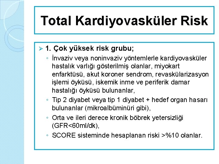 Total Kardiyovasküler Risk Ø 1. Çok yüksek risk grubu; ◦ İnvaziv veya noninvaziv yöntemlerle