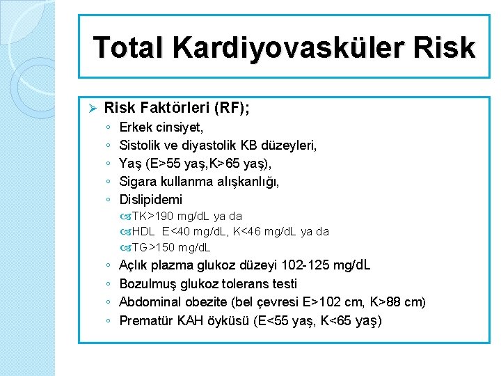 Total Kardiyovasküler Risk Ø Risk Faktörleri (RF); ◦ ◦ ◦ Erkek cinsiyet, Sistolik ve