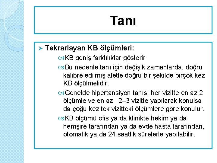 Tanı Ø Tekrarlayan KB ölçümleri: KB geniş farklılıklar gösterir Bu nedenle tanı için değişik