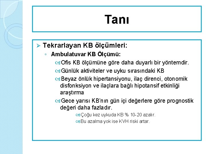 Tanı Ø Tekrarlayan KB ölçümleri: ◦ Ambulatuvar KB Ölçümü: Ofis KB ölçümüne göre daha