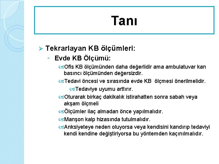 Tanı Ø Tekrarlayan KB ölçümleri: ◦ Evde KB Ölçümü: Ofis KB ölçümünden daha değerlidir