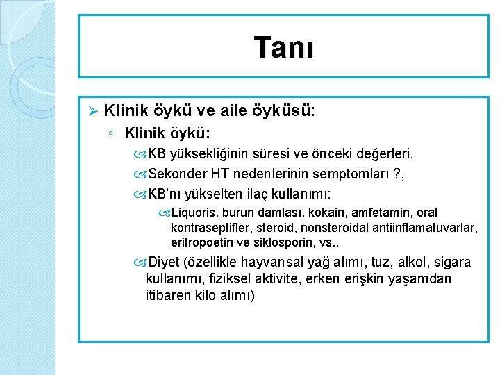 Tanı Ø Klinik öykü ve aile öyküsü: ◦ Klinik öykü: KB yüksekliğinin süresi ve