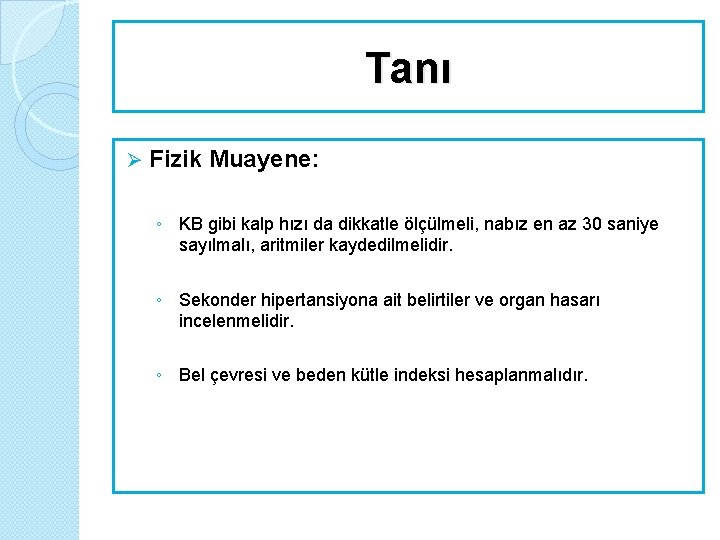 Tanı Ø Fizik Muayene: ◦ KB gibi kalp hızı da dikkatle ölçülmeli, nabız en