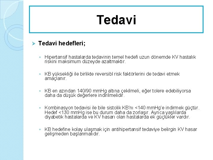 Tedavi Ø Tedavi hedefleri; ◦ Hipertansif hastalarda tedavinin temel hedefi uzun dönemde KV hastalık