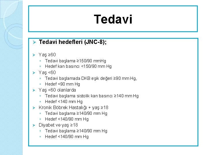 Tedavi Ø Tedavi hedefleri (JNC-8); Ø Yaş ≥ 60 ◦ Tedavi başlama ≥ 150/90