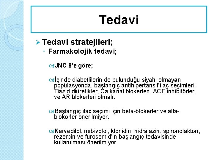 Tedavi Ø Tedavi stratejileri; ◦ Farmakolojik tedavi; JNC 8’e göre; İçinde diabetlilerin de bulunduğu