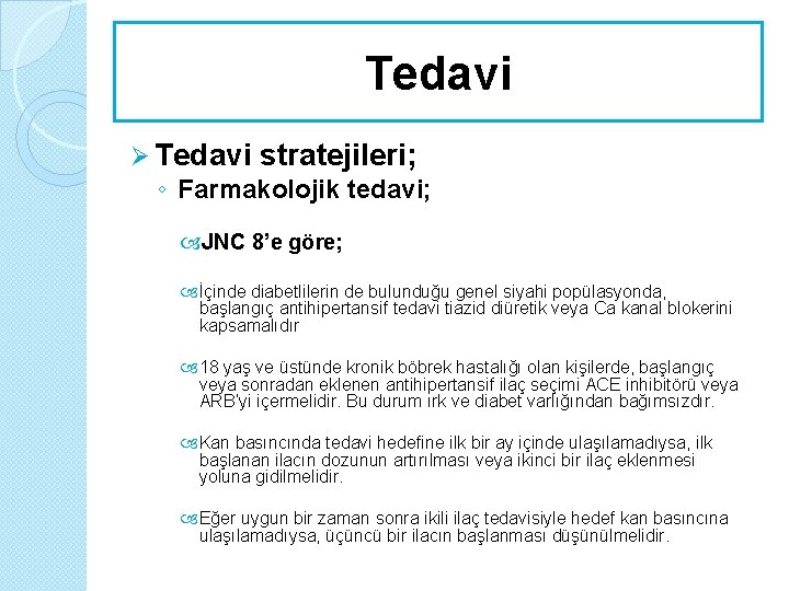 Tedavi Ø Tedavi stratejileri; ◦ Farmakolojik tedavi; JNC 8’e göre; İçinde diabetlilerin de bulunduğu