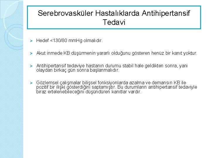 Serebrovasküler Hastalıklarda Antihipertansif Tedavi Ø Hedef <130/80 mm. Hg olmalıdır. Ø Akut inmede KB