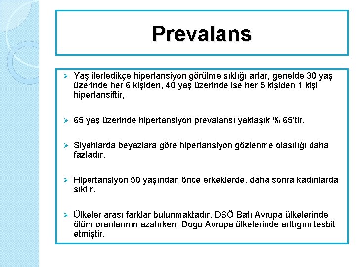 Prevalans Ø Yaş ilerledikçe hipertansiyon görülme sıklığı artar, genelde 30 yaş üzerinde her 6