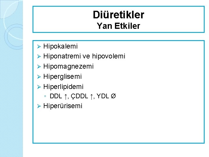 Diüretikler Yan Etkiler Hipokalemi Ø Hiponatremi ve hipovolemi Ø Hipomagnezemi Ø Hiperglisemi Ø Hiperlipidemi