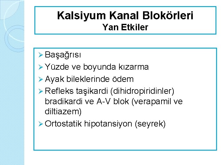 Kalsiyum Kanal Blokörleri Yan Etkiler Ø Başağrısı Ø Yüzde ve boyunda kızarma Ø Ayak