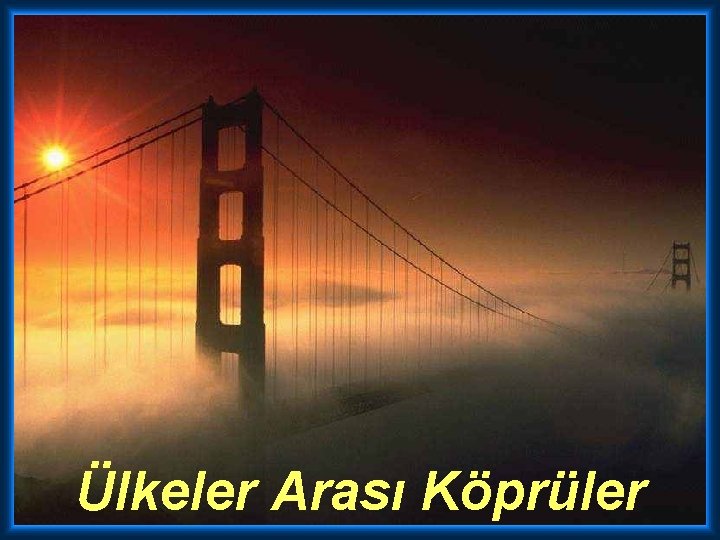 Ülkeler Arası Köprüler 