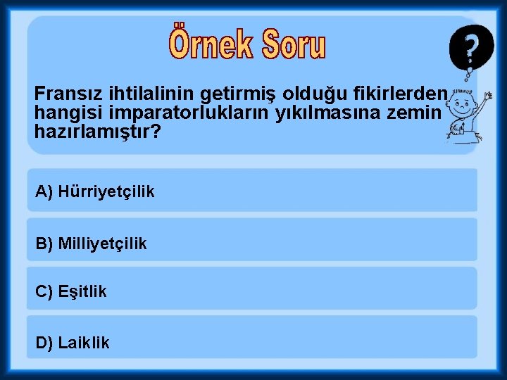  Fransız ihtilalinin getirmiş olduğu fikirlerden hangisi imparatorlukların yıkılmasına zemin hazırlamıştır? A) Hürriyetçilik B)