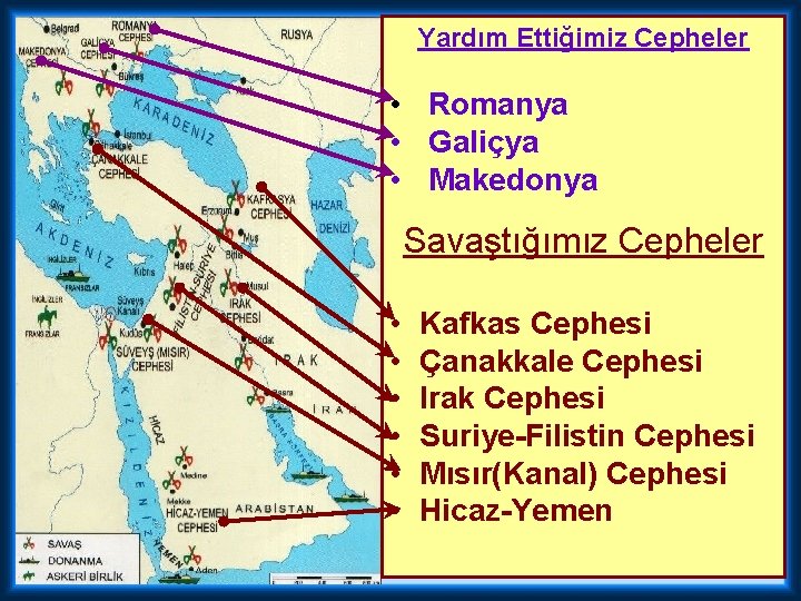 Yardım Ettiğimiz Cepheler • Romanya • Galiçya • Makedonya Savaştığımız Cepheler • • •