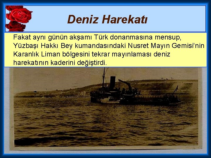 Deniz Harekatı Fakat aynı günün akşamı Türk donanmasına mensup, Yüzbaşı Hakkı Bey kumandasındaki Nusret