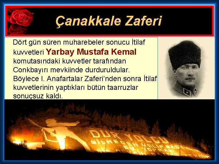 Çanakkale Zaferi Dört gün süren muharebeler sonucu İtilaf kuvvetleri Yarbay Mustafa Kemal komutasındaki kuvvetler