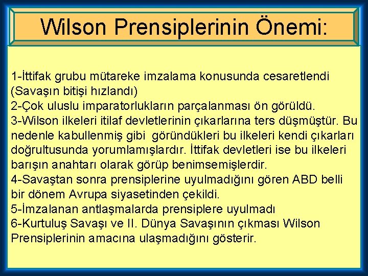 Wilson Prensiplerinin Önemi: 1 -İttifak grubu mütareke imzalama konusunda cesaretlendi (Savaşın bitişi hızlandı) 2