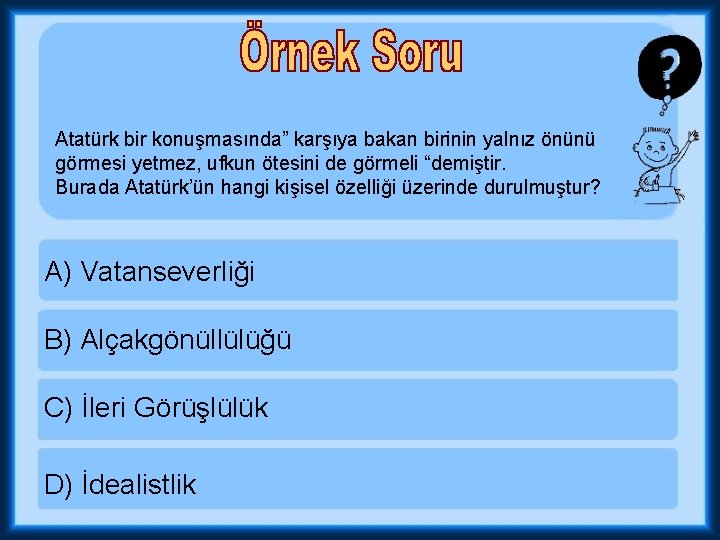 Atatürk bir konuşmasında” karşıya bakan birinin yalnız önünü görmesi yetmez, ufkun ötesini de görmeli