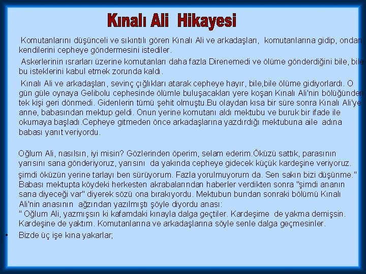  Komutanlarını düşünceli ve sıkıntılı gören Kınalı Ali ve arkadaşları, komutanlarına gidip, ondan kendilerini