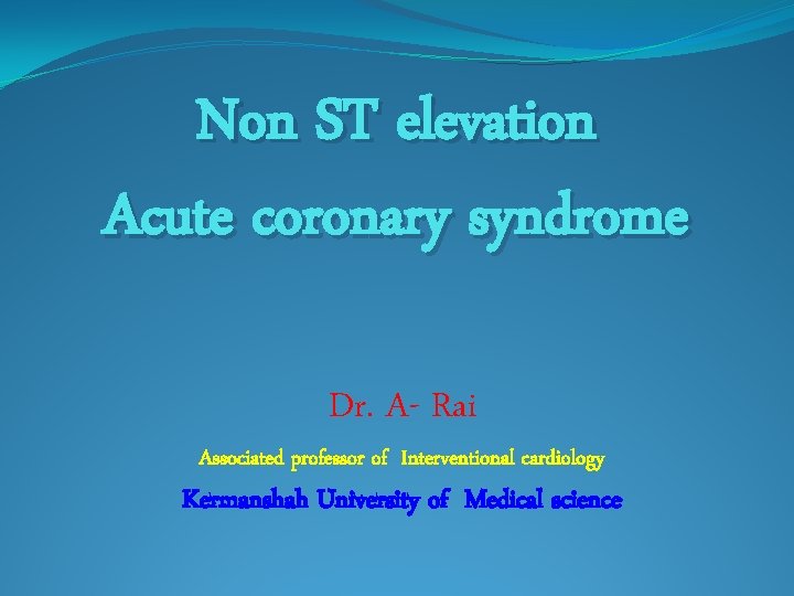Non ST elevation Acute coronary syndrome Dr A