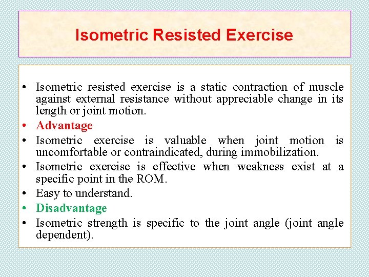 Isometric Resisted Exercise • Isometric resisted exercise is a static contraction of muscle against