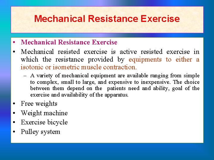 Mechanical Resistance Exercise • Mechanical resisted exercise is active resisted exercise in which the
