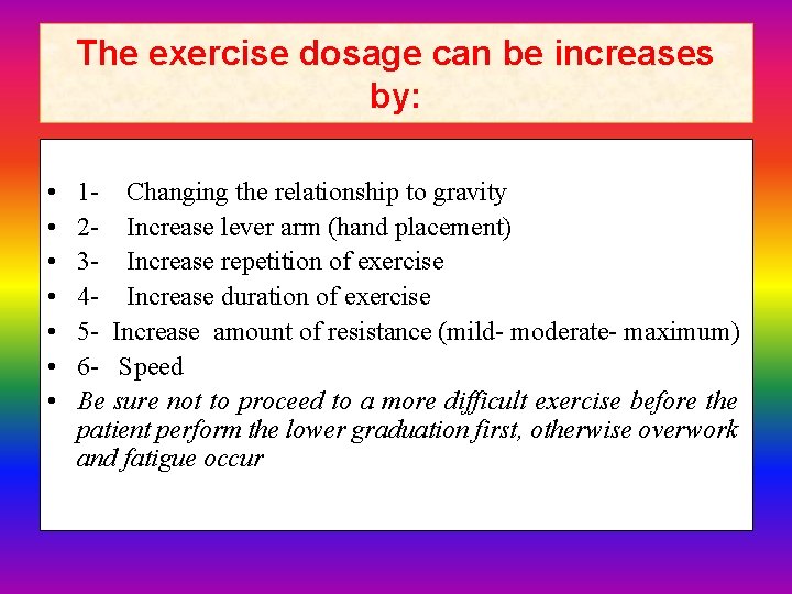 The exercise dosage can be increases by: • • 1 - Changing the relationship