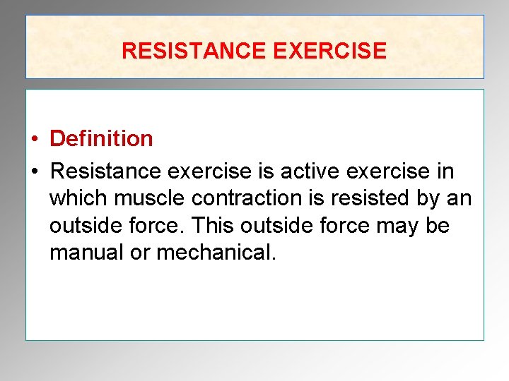 RESISTANCE EXERCISE • Definition • Resistance exercise is active exercise in which muscle contraction