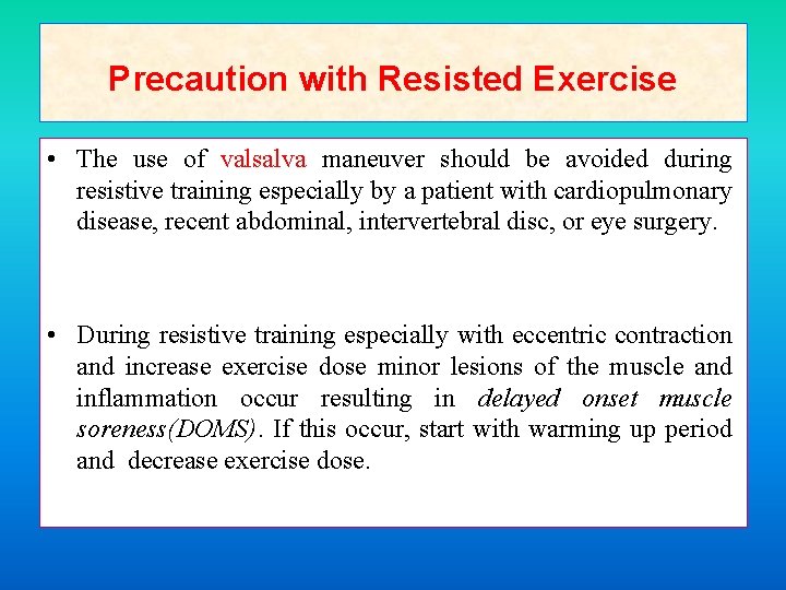 Precaution with Resisted Exercise • The use of valsalva maneuver should be avoided during