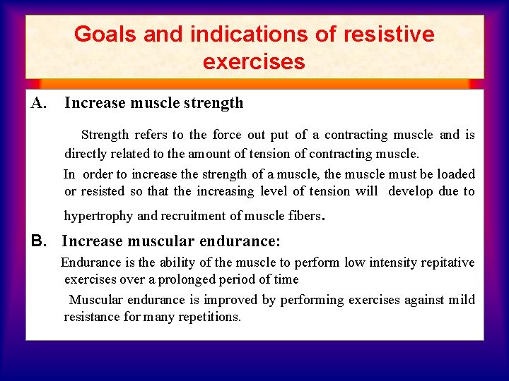 Goals and indications of resistive exercises A. Increase muscle strength Strength refers to the