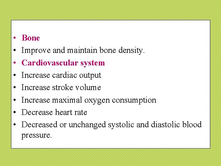  • • Bone Improve and maintain bone density. Cardiovascular system Increase cardiac output