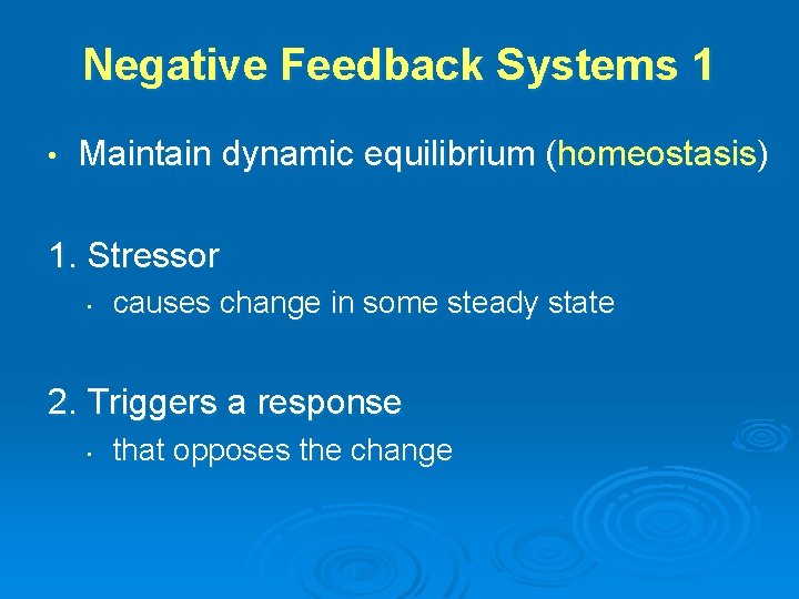 Negative Feedback Systems 1 • Maintain dynamic equilibrium (homeostasis) 1. Stressor • causes change