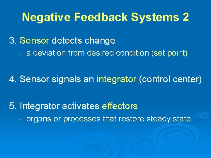 Negative Feedback Systems 2 3. Sensor detects change • a deviation from desired condition